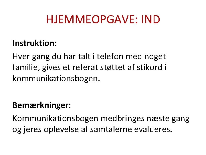 HJEMMEOPGAVE: IND Instruktion: Hver gang du har talt i telefon med noget familie, gives