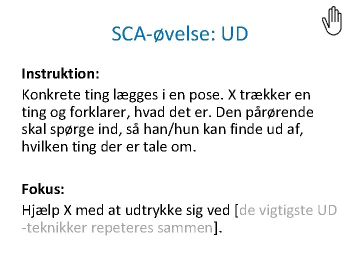 SCA-øvelse: UD Instruktion: Konkrete ting lægges i en pose. X trækker en ting og