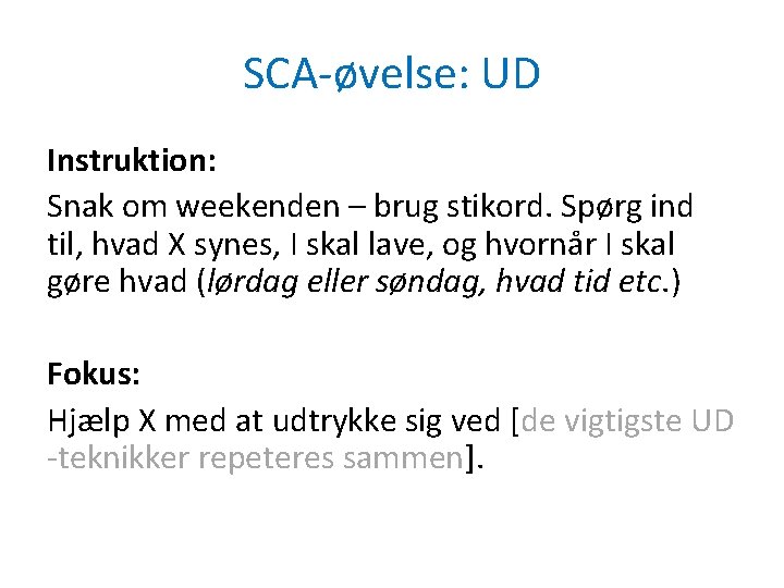 SCA-øvelse: UD Instruktion: Snak om weekenden – brug stikord. Spørg ind til, hvad X