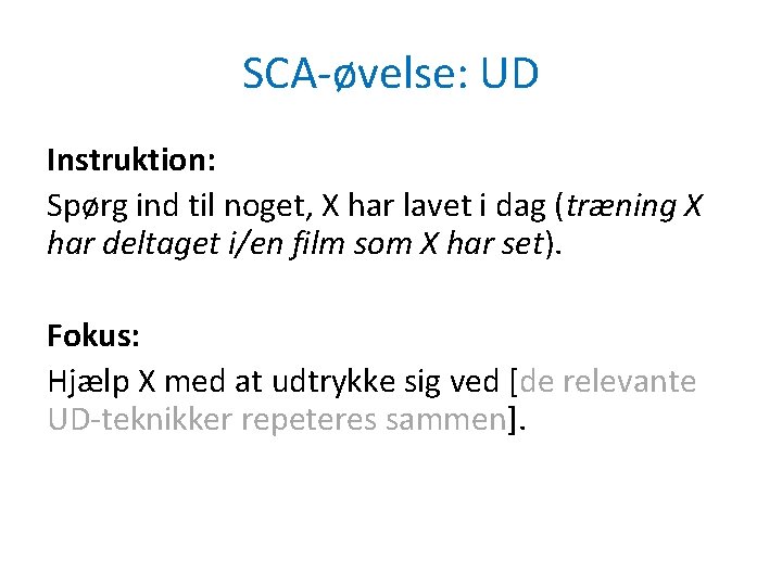 SCA-øvelse: UD Instruktion: Spørg ind til noget, X har lavet i dag (træning X