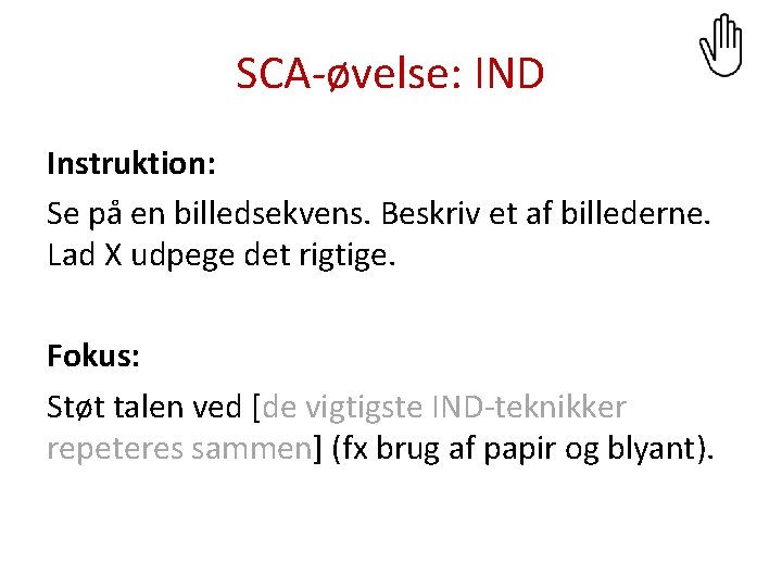 SCA-øvelse: IND Instruktion: Se på en billedsekvens. Beskriv et af billederne. Lad X udpege