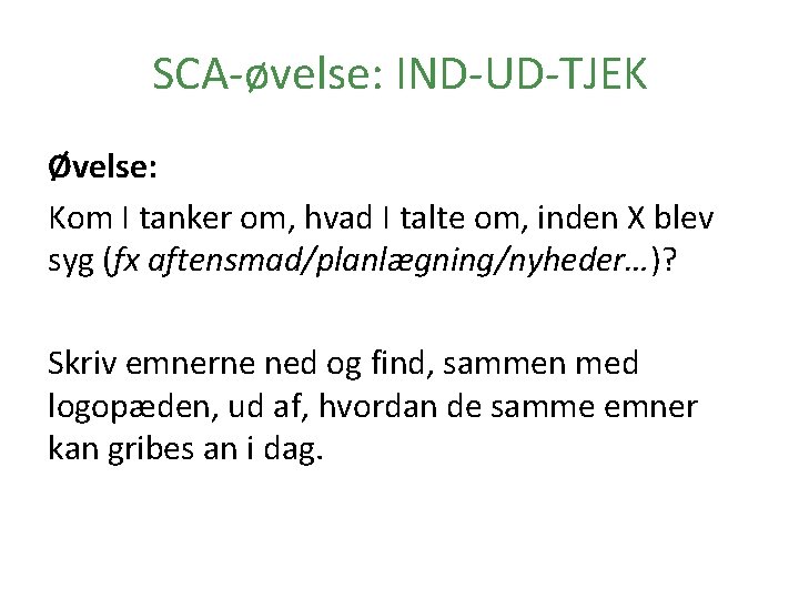 SCA-øvelse: IND-UD-TJEK Øvelse: Kom I tanker om, hvad I talte om, inden X blev