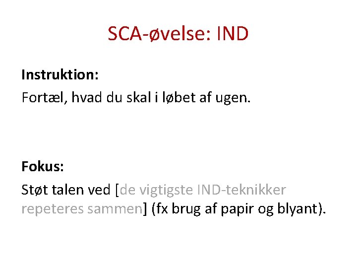 SCA-øvelse: IND Instruktion: Fortæl, hvad du skal i løbet af ugen. Fokus: Støt talen
