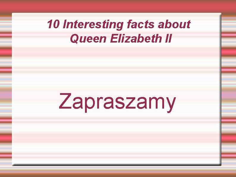 10 Interesting facts about Queen Elizabeth II Zapraszamy 