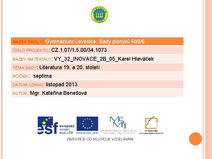 NÁZEV ŠKOLY: Gymnázium Lovosice, Sady pionýrů 600/6 ČÍSLO PROJEKTU: CZ. 1. 07/1. 5. 00/34.