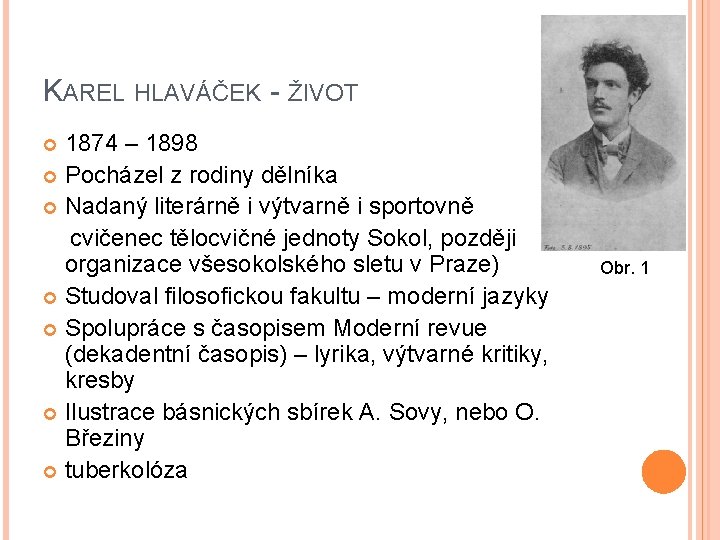 KAREL HLAVÁČEK - ŽIVOT 1874 – 1898 Pocházel z rodiny dělníka Nadaný literárně i