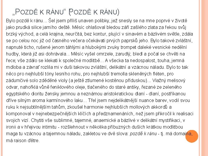 „POZDĚ K RÁNU“ (POZDĚ K RÁNU) Bylo pozdě k ránu. . . Šel jsem