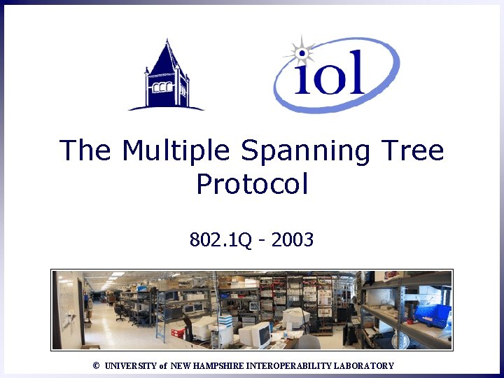 The Multiple Spanning Tree Protocol 802. 1 Q - 2003 © UNIVERSITY of NEW