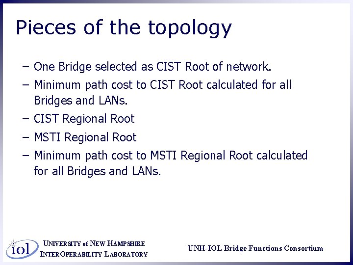 Pieces of the topology – One Bridge selected as CIST Root of network. –