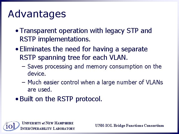 Advantages • Transparent operation with legacy STP and RSTP implementations. • Eliminates the need