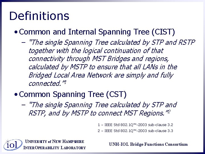 Definitions • Common and Internal Spanning Tree (CIST) – “The single Spanning Tree calculated