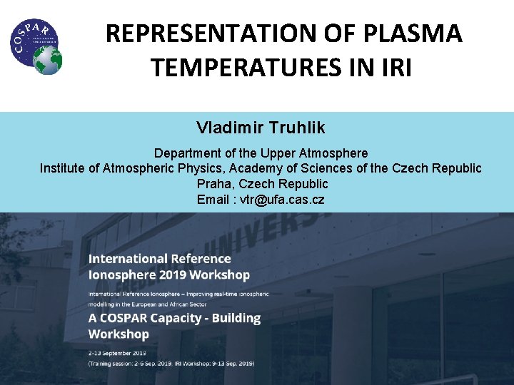  REPRESENTATION OF PLASMA TEMPERATURES IN IRI Vladimir Truhlik Department of the Upper Atmosphere