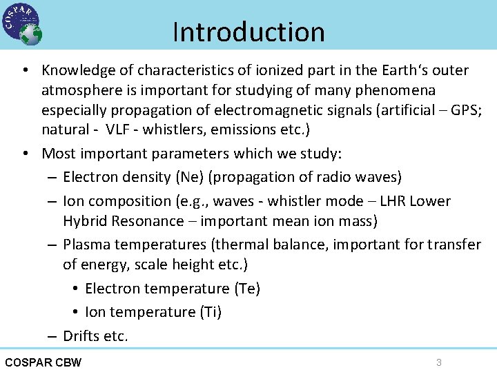 Introduction • Knowledge of characteristics of ionized part in the Earth‘s outer atmosphere is