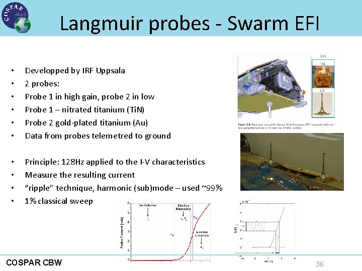 Langmuir probes - Swarm EFI • • • Developped by IRF Uppsala 2 probes: