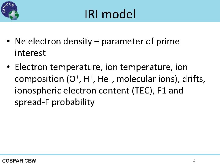 IRI model • Ne electron density – parameter of prime interest • Electron temperature,