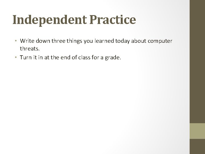 Independent Practice • Write down three things you learned today about computer threats. •