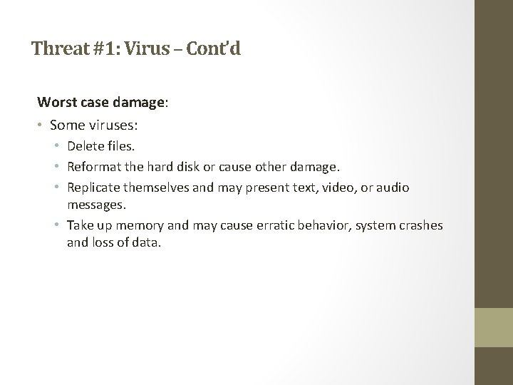 Threat #1: Virus – Cont’d Worst case damage: • Some viruses: • Delete files.