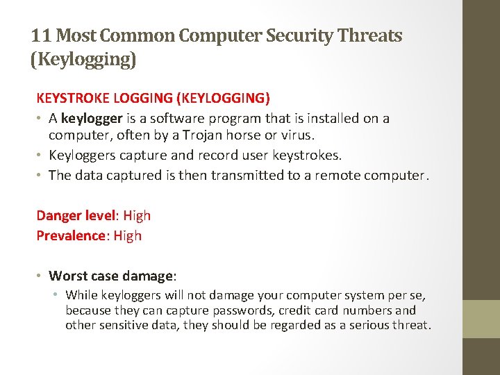 11 Most Common Computer Security Threats (Keylogging) KEYSTROKE LOGGING (KEYLOGGING) • A keylogger is