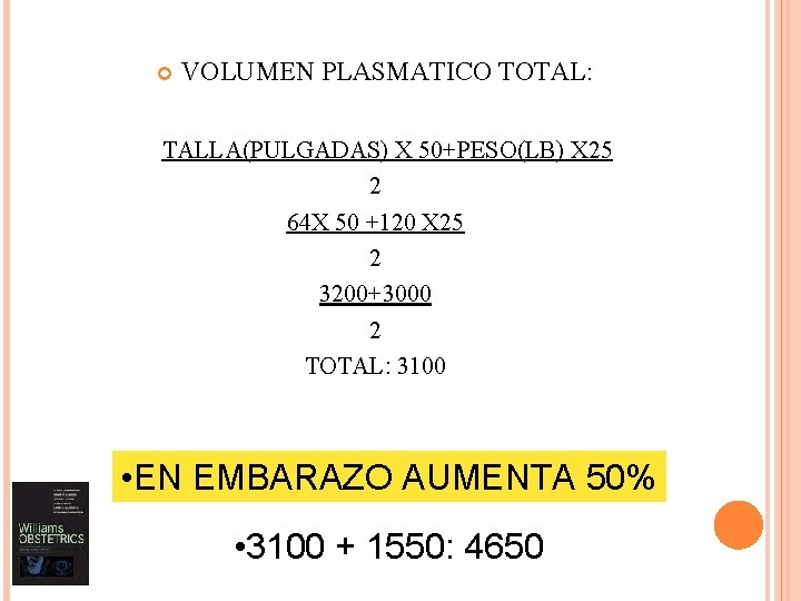  VOLUMEN PLASMATICO TOTAL: TALLA(PULGADAS) X 50+PESO(LB) X 25 2 64 X 50 +120