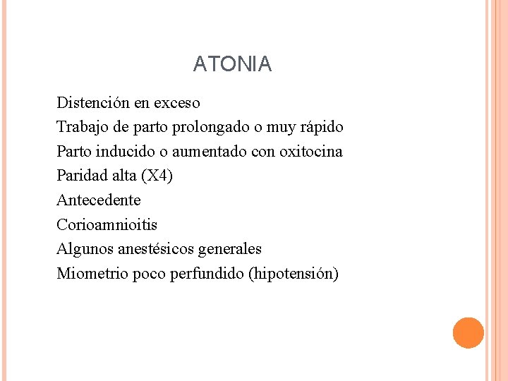 ATONIA Distención en exceso Trabajo de parto prolongado o muy rápido Parto inducido o