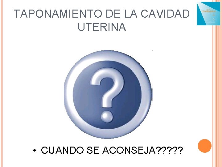 TAPONAMIENTO DE LA CAVIDAD UTERINA • CUANDO SE ACONSEJA? ? ? 