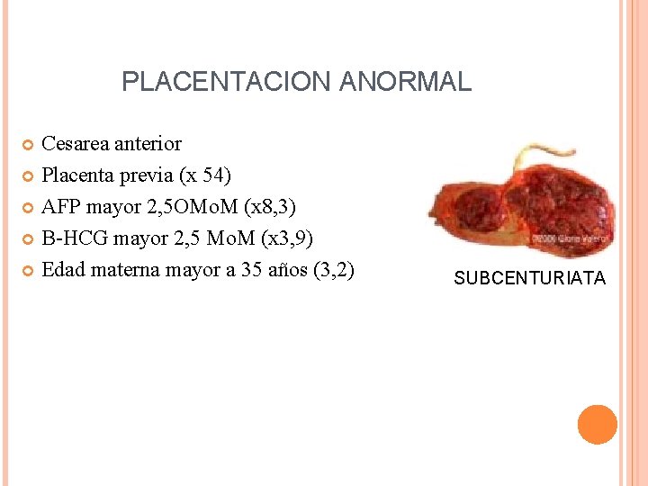 PLACENTACION ANORMAL Cesarea anterior Placenta previa (x 54) AFP mayor 2, 5 OMo. M