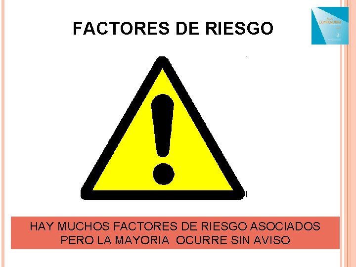 FACTORES DE RIESGO HAY MUCHOS FACTORES DE RIESGO ASOCIADOS PERO LA MAYORIA OCURRE SIN