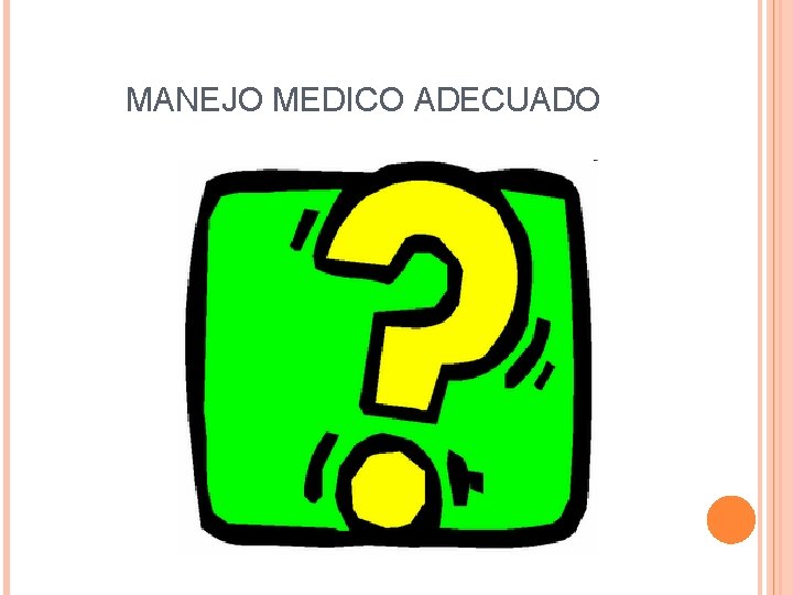 MANEJO MEDICO ADECUADO 