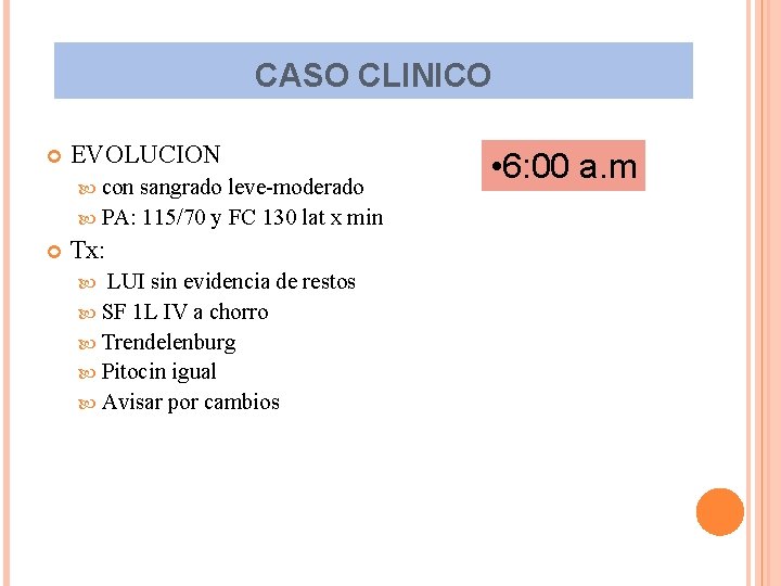 CASO CLINICO EVOLUCION con sangrado leve-moderado PA: 115/70 y FC 130 lat x min