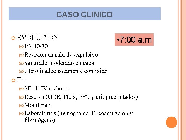 CASO CLINICO EVOLUCION PA 40/30 Revisión en sala de expulsivo Sangrado moderado en capa