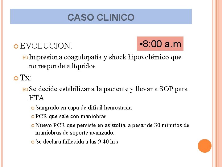 CASO CLINICO EVOLUCION. • 8: 00 a. m Impresiona coagulopatía y shock hipovolémico que