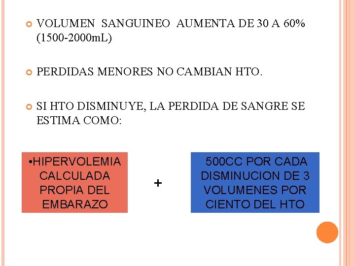  VOLUMEN SANGUINEO AUMENTA DE 30 A 60% (1500 -2000 m. L) PERDIDAS MENORES