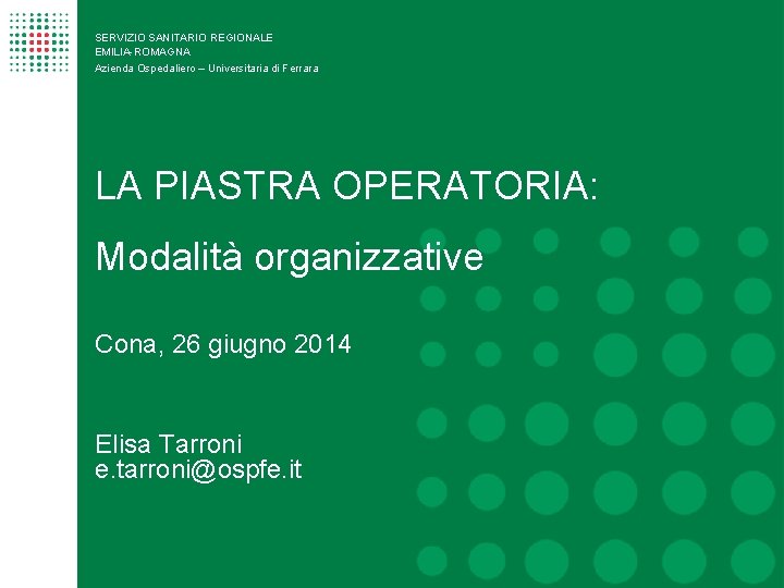 SERVIZIO SANITARIO REGIONALE EMILIA-ROMAGNA Azienda Ospedaliero – Universitaria di Ferrara LA PIASTRA OPERATORIA: Modalità