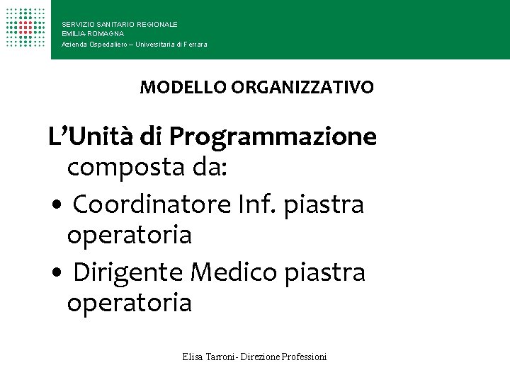 SERVIZIO SANITARIO REGIONALE EMILIA-ROMAGNA Azienda Ospedaliero – Universitaria di Ferrara MODELLO ORGANIZZATIVO L’Unità di