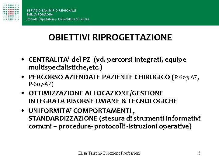 SERVIZIO SANITARIO REGIONALE EMILIA-ROMAGNA Azienda Ospedaliero – Universitaria di Ferrara OBIETTIVI RIPROGETTAZIONE • CENTRALITA’