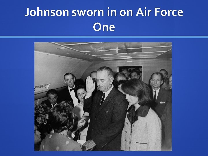 Johnson sworn in on Air Force One 