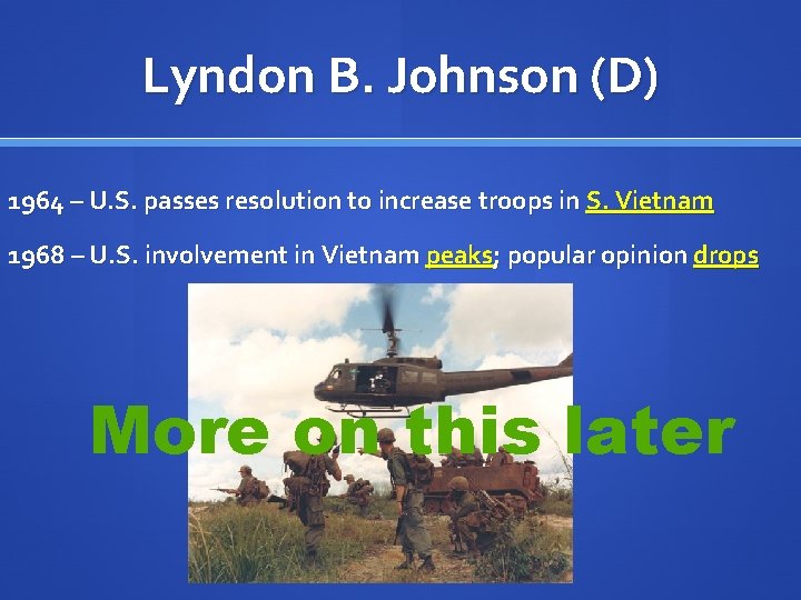 Lyndon B. Johnson (D) 1964 – U. S. passes resolution to increase troops in