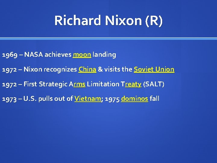 Richard Nixon (R) 1969 – NASA achieves moon landing 1972 – Nixon recognizes China