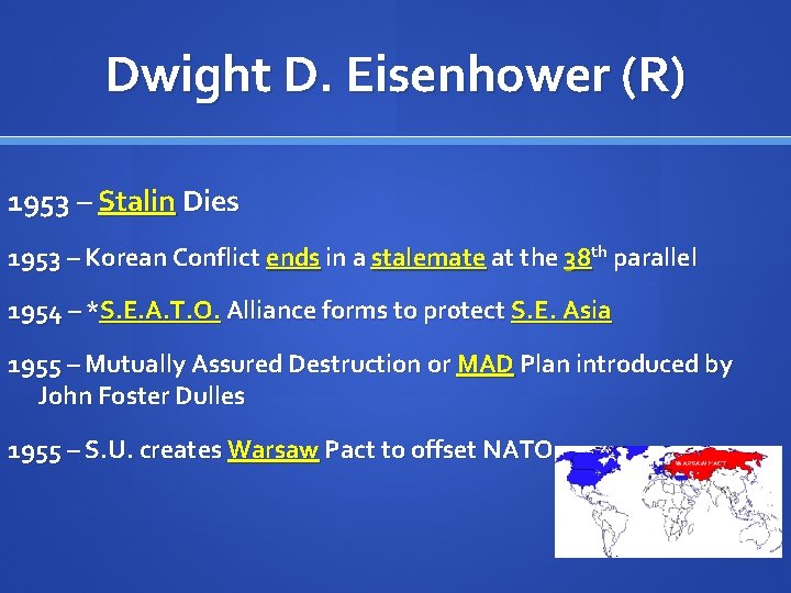 Dwight D. Eisenhower (R) 1953 – Stalin Dies 1953 – Korean Conflict ends in