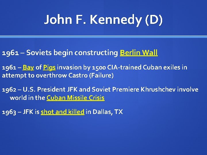 John F. Kennedy (D) 1961 – Soviets begin constructing Berlin Wall 1961 – Bay