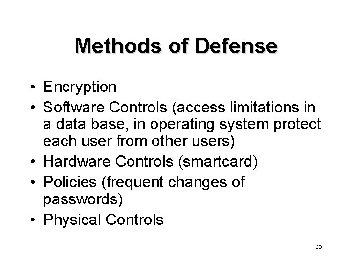 Methods of Defense • Encryption • Software Controls (access limitations in a data base,