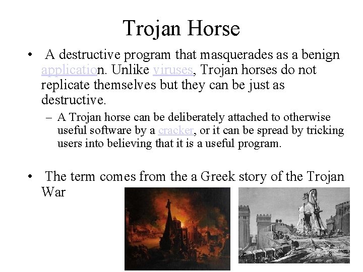 Trojan Horse • A destructive program that masquerades as a benign application. Unlike viruses,