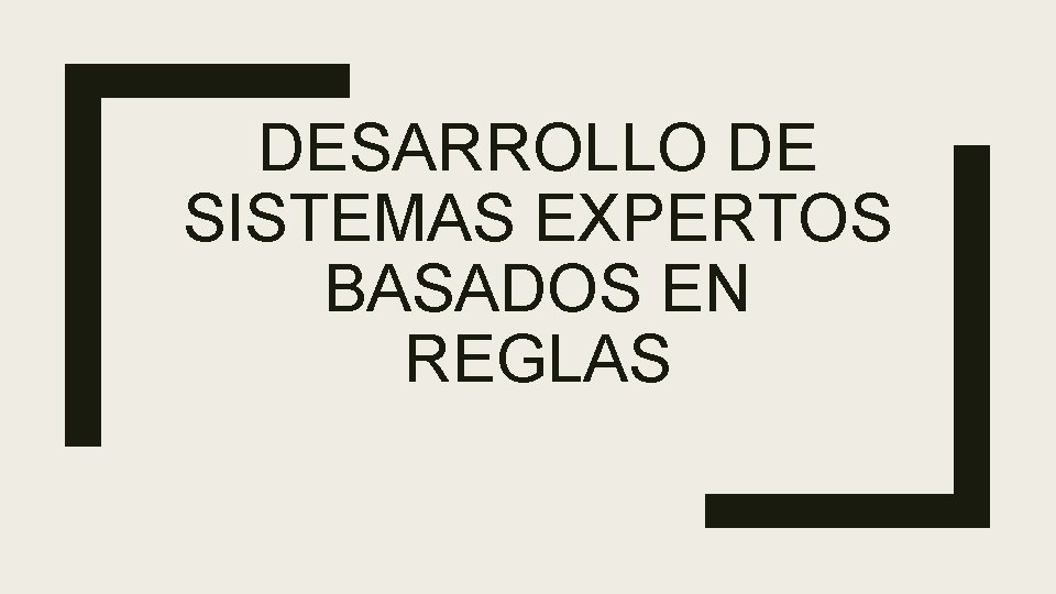 DESARROLLO DE SISTEMAS EXPERTOS BASADOS EN REGLAS 