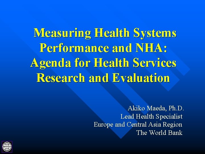 Measuring Health Systems Performance and NHA: Agenda for Health Services Research and Evaluation Akiko