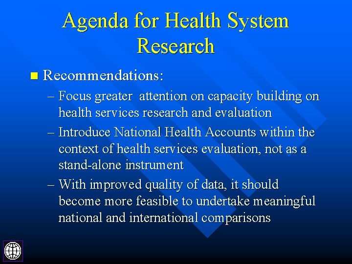 Agenda for Health System Research n Recommendations: – Focus greater attention on capacity building