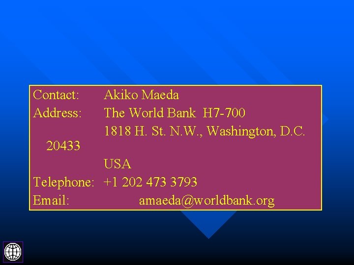 Contact: Address: 20433 Akiko Maeda The World Bank H 7 -700 1818 H. St.
