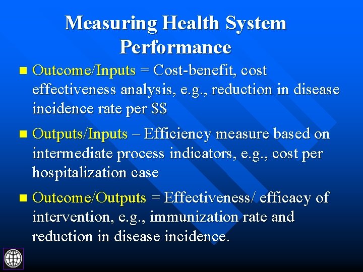Measuring Health System Performance n Outcome/Inputs = Cost-benefit, cost effectiveness analysis, e. g. ,