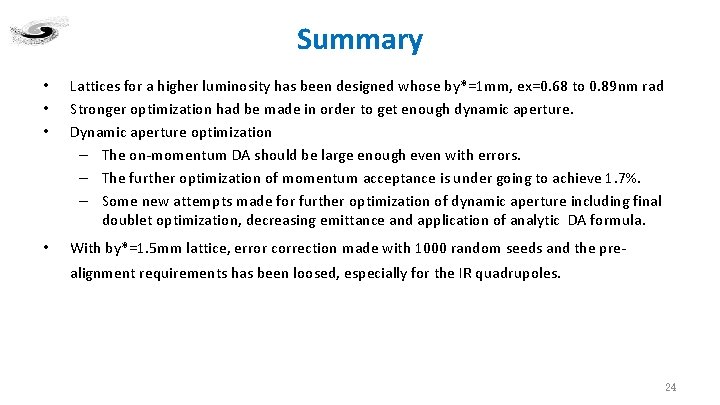 Summary • • • Lattices for a higher luminosity has been designed whose by*=1