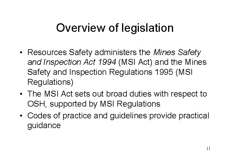 Overview of legislation • Resources Safety administers the Mines Safety and Inspection Act 1994