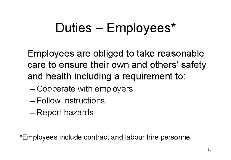Duties – Employees* Employees are obliged to take reasonable care to ensure their own
